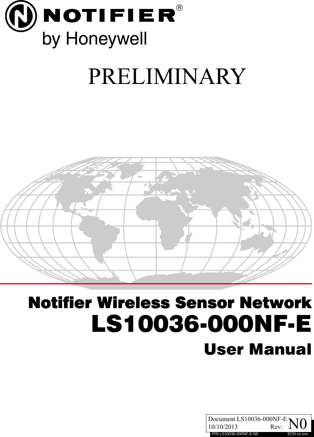 PRELIMINARYN0P/N LS10036-000NF-E:N0 ECN xx-xxxDocument LS10036-000NF-E10/10/2013                    Rev:Notifier Wireless Sensor NetworkLS10036-000NF-EUser Manual
