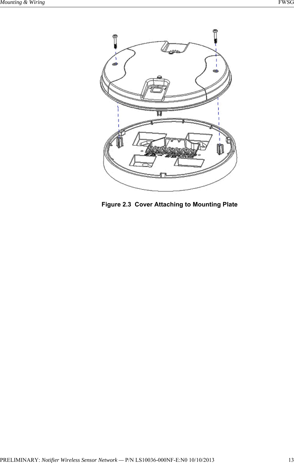 PRELIMINARY: Notifier Wireless Sensor Network — P/N LS10036-000NF-E:N0 10/10/2013   13Mounting &amp; Wiring FWSGFigure 2.3  Cover Attaching to Mounting Plate