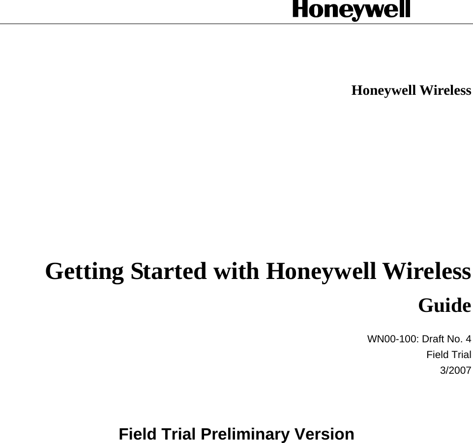    Honeywell Wireless   Getting Started with Honeywell Wireless Guide WN00-100: Draft No. 4 Field Trial 3/2007   Field Trial Preliminary Version   