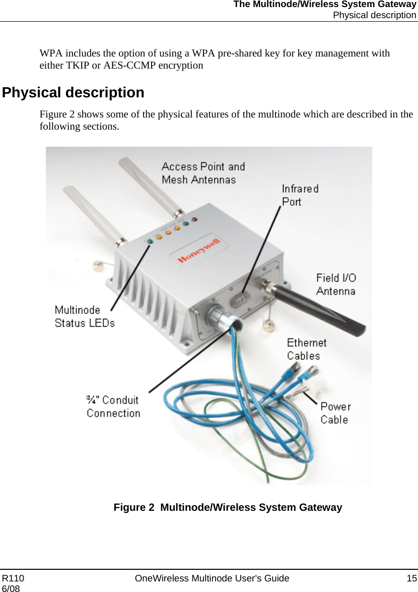 The Multinode/Wireless System Gateway  Physical description R110    OneWireless Multinode User&apos;s Guide  15 6/08  WPA includes the option of using a WPA pre-shared key for key management with either TKIP or AES-CCMP encryption Physical description Figure 2 shows some of the physical features of the multinode which are described in the following sections.    Figure 2  Multinode/Wireless System Gateway  
