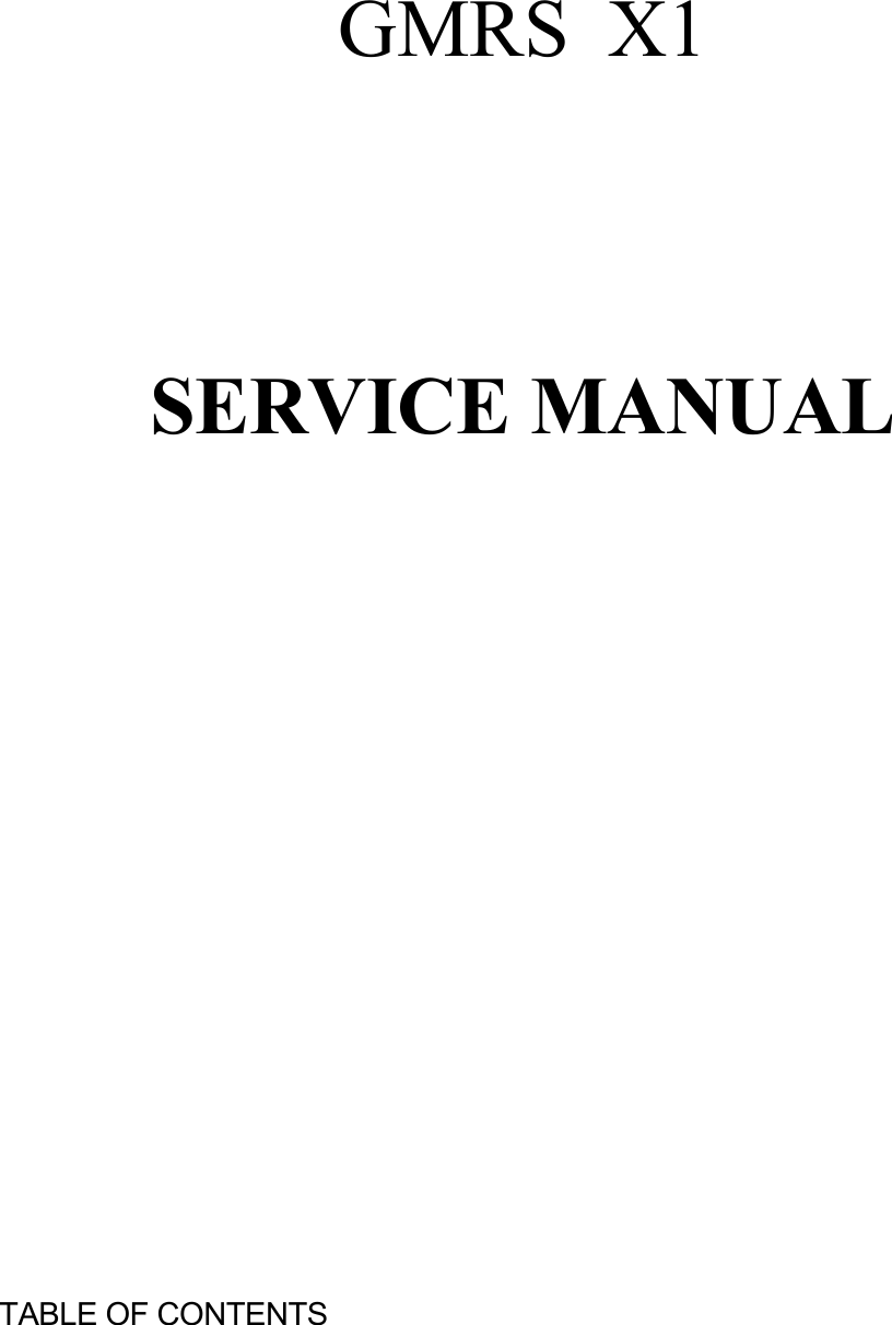    GMRS  X1    SERVICE MANUAL                        TABLE OF CONTENTS  