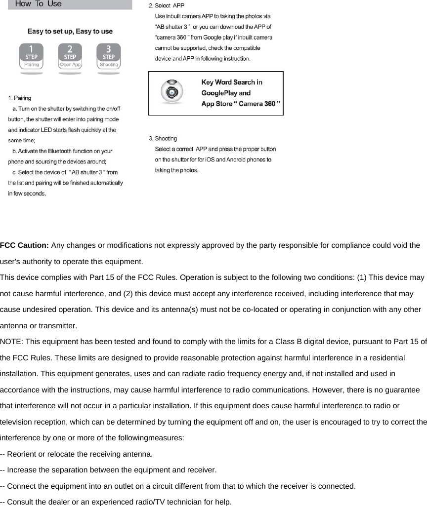     FCC Caution: Any changes or modifications not expressly approved by the party responsible for compliance could void the user&apos;s authority to operate this equipment. This device complies with Part 15 of the FCC Rules. Operation is subject to the following two conditions: (1) This device may not cause harmful interference, and (2) this device must accept any interference received, including interference that may cause undesired operation. This device and its antenna(s) must not be co-located or operating in conjunction with any other antenna or transmitter.   NOTE: This equipment has been tested and found to comply with the limits for a Class B digital device, pursuant to Part 15 of the FCC Rules. These limits are designed to provide reasonable protection against harmful interference in a residential installation. This equipment generates, uses and can radiate radio frequency energy and, if not installed and used in accordance with the instructions, may cause harmful interference to radio communications. However, there is no guarantee that interference will not occur in a particular installation. If this equipment does cause harmful interference to radio or television reception, which can be determined by turning the equipment off and on, the user is encouraged to try to correct the interference by one or more of the followingmeasures: -- Reorient or relocate the receiving antenna. -- Increase the separation between the equipment and receiver. -- Connect the equipment into an outlet on a circuit different from that to which the receiver is connected. -- Consult the dealer or an experienced radio/TV technician for help. 
