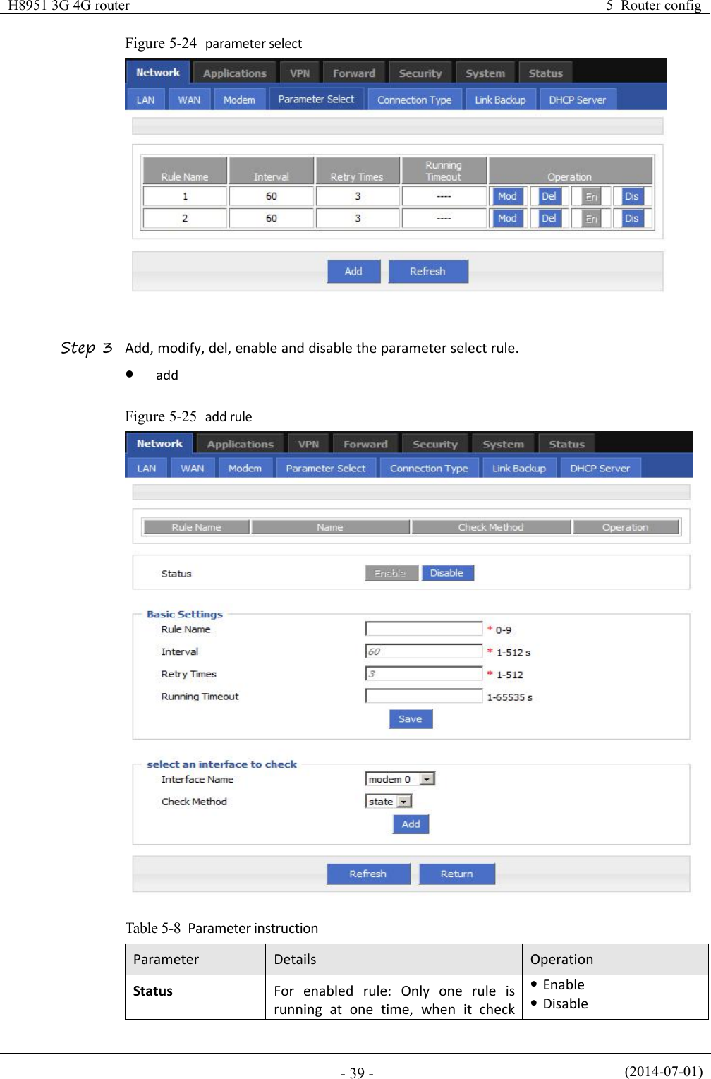 H8951 3G 4G router5 Router config(2014-07-01)- 39 -Figure 5-24 parameter selectStep 3 Add, modify, del, enable and disable the parameter select rule.addFigure 5-25 add ruleTable 5-8 Parameter instructionParameterDetailsOperationStatusFor enabled rule: Only one rule isrunning at one time, when it checkEnableDisable