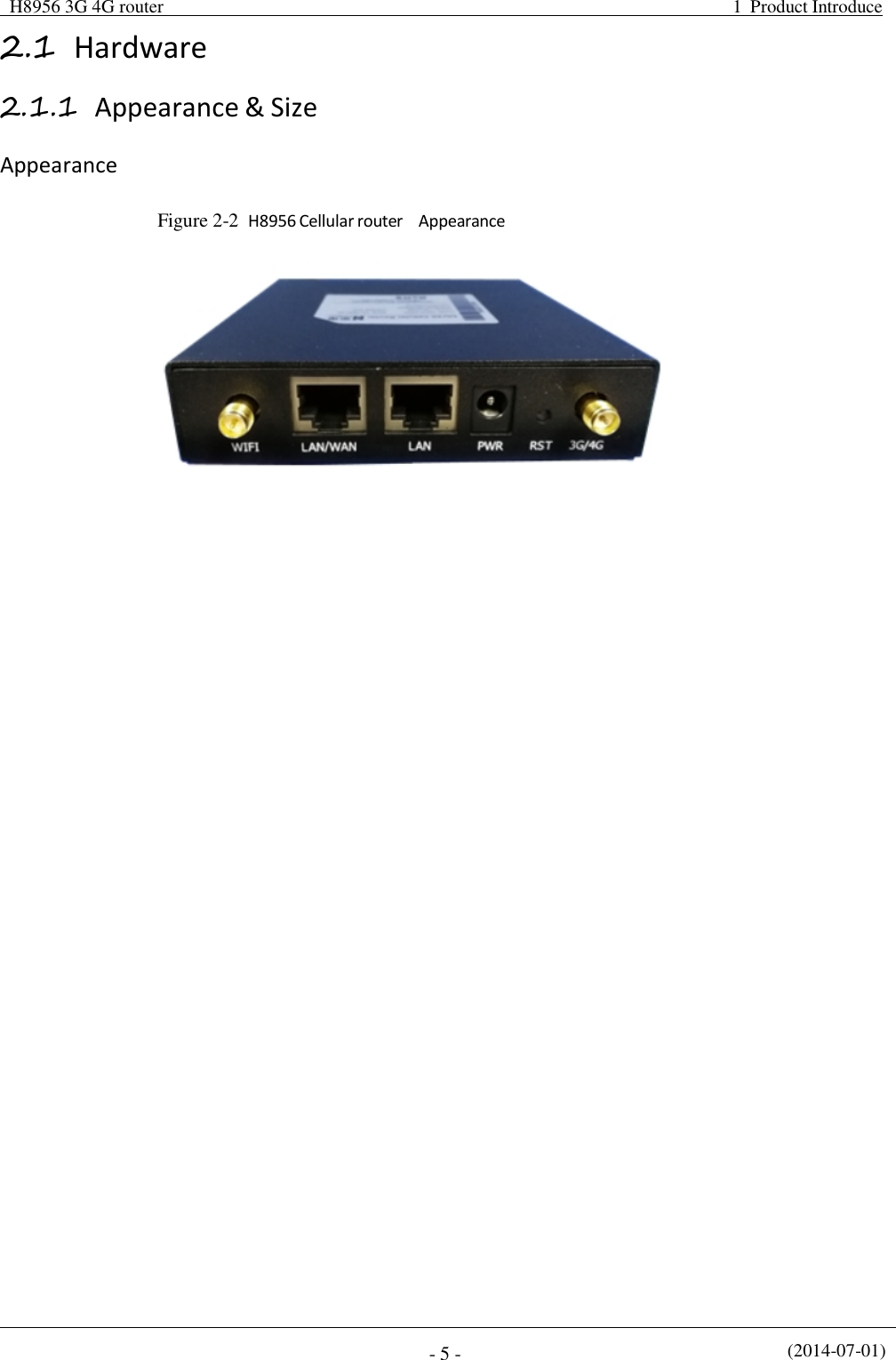  H8956 3G 4G router  1  Product Introduce (2014-07-01) - 5 -2.1 Hardware 2.1.1 Appearance &amp; Size Appearance Figure 2-2  H8956 Cellular router    Appearance 