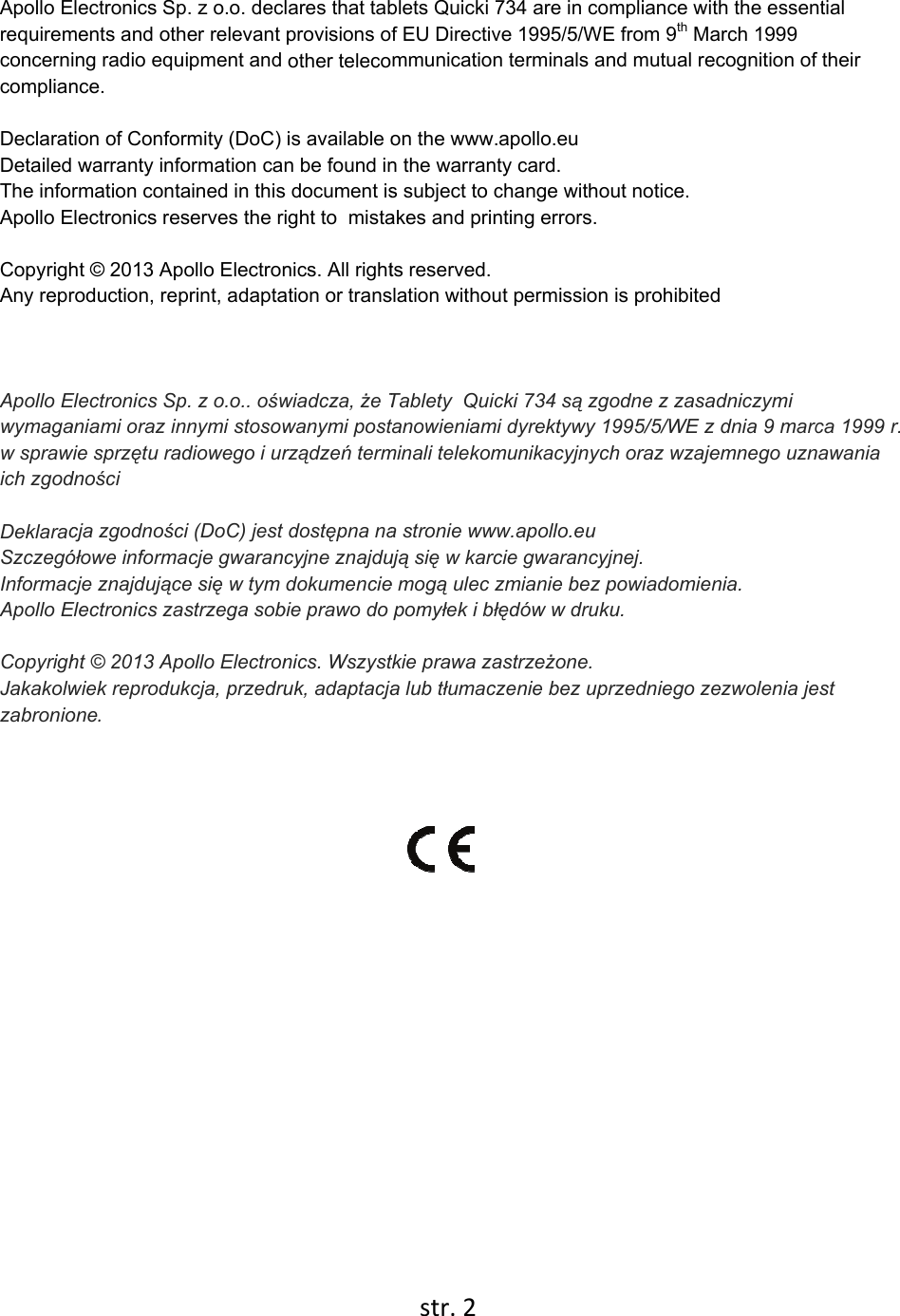        Apollo Erequiremconcernicomplian DeclaratDetailedThe infoApollo E CopyrighAny repr   Apollo Ewymagaw sprawich zgod DeklaracSzczegóInformacApollo E CopyrighJakakolwzabronio           Electronics Spments and othing radio equnce. tion of Confo warranty infrmation contElectronics reht © 2013 Aproduction, reElectronics Spaniami oraz inwie sprzętu radności cja zgodnoścółowe informacje znajdującElectronics zaht © 2013 Apwiek reproduone. p. z o.o. declher relevant uipment and ormity (DoC) formation cantained in thiseserves the rpollo Electronprint, adaptap. z o.o.. ośwnnymi stosowadiowego i urci (DoC) jest acje gwarancce się w tym astrzega sobpollo Electronukcja, przedrulares that tabprovisions oother telecois available on be found ins document isight to  mistanics. All rightation or transwiadcza, że Twanymi postrządzeń termdostępna nacyjne znajdujdokumenciebie prawo do nics. Wszystuk, adaptacjastr. 2 blets Quicki 7f EU Directivmmunicationon the www.n the warrants subject to cakes and prints reserved.slation withouTablety  Quictanowieniamiminali telekoma stronie wwwują się w karce mogą ulec zpomyłek i błtkie prawa zaa lub tłumacz734 are in cove 1995/5/WEn terminals aapollo.eu ty card. change withonting errors.ut permissioncki 734 są zgi dyrektywy 1munikacyjnycw.apollo.eu  cie gwarancyzmianie bez łędów w drukastrzeżone. zenie bez upompliance wiE from 9th Mand mutual reout notice. n is prohibitegodne z zasa1995/5/WE zch oraz wzaje yjnej. powiadomieku. przedniego zith the essenarch 1999 ecognition ofd adniczymi z dnia 9 marcemnego uznenia.  zezwolenia je ntial f their ca 1999 r. nawania est 