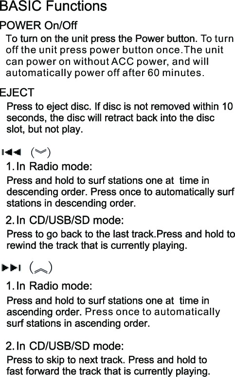 To turn off the unit press power button once.The unit can power on without ACC power, and will automatically power off after 60 minutes. Press once to automatically