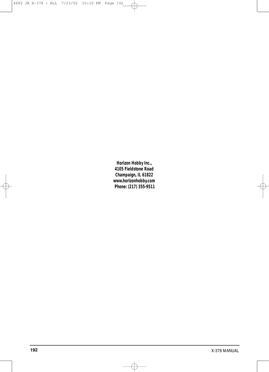192 X-378 MANUALHorizon Hobby Inc.,4105 Fieldstone RoadChampaign, IL 61822www.horizonhobby.comPhone: (217) 355-95114682 JR X-378 • ALL  7/23/02  10:10 PM  Page 192