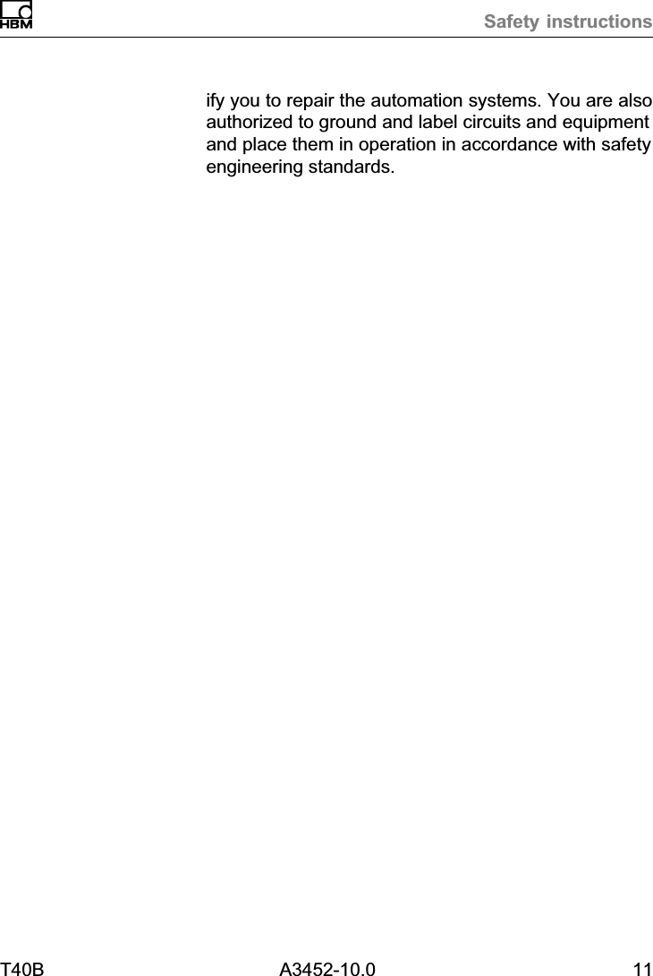 Safety instructionsT40B A3452-10.0 11ify you to repair the automation systems. You are alsoauthorized to ground and label circuits and equipmentand place them in operation in accordance with safetyengineering standards.