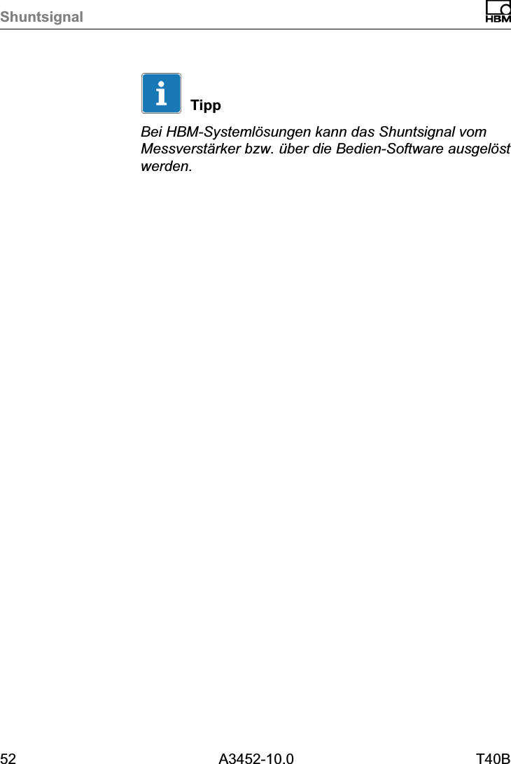 Shuntsignal52 A3452-10.0 T40BTippBei HBM‐Systeml&ouml;sungen kann das Shuntsignal vomMessverst&auml;rker bzw. &uuml;ber die Bedien‐Software ausgel&ouml;stwerden.