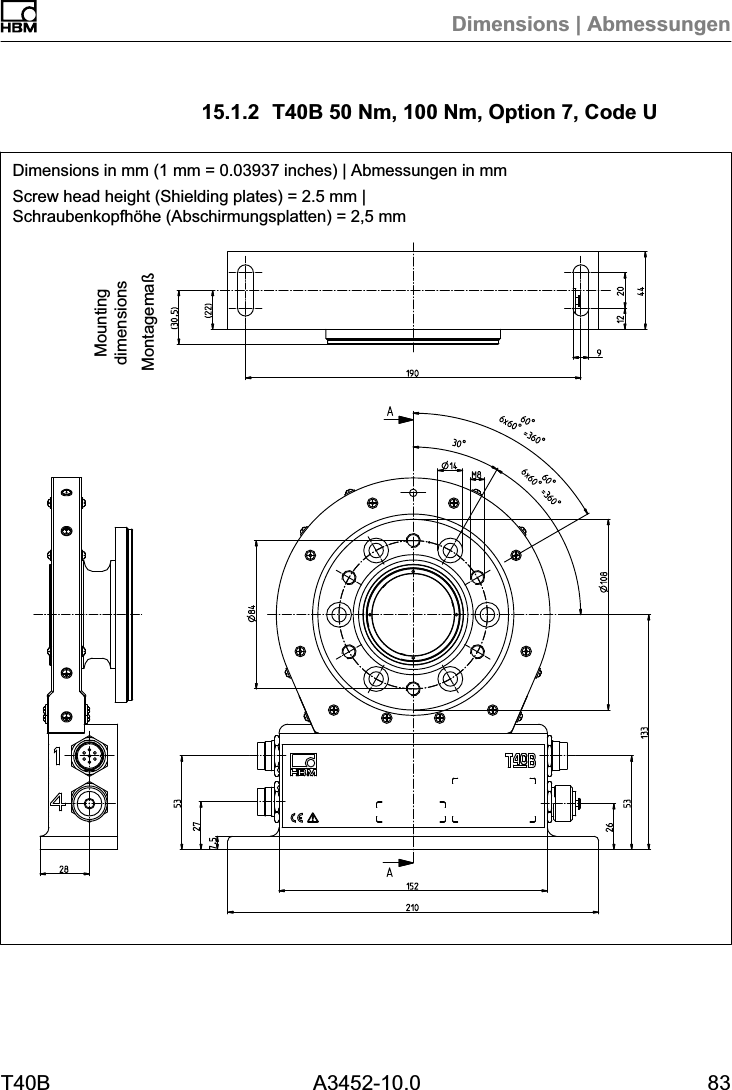 Dimensions | AbmessungenT40B A3452-10.0 8315.1.2 T40B 50 Nm, 100 Nm, Option 7, Code UDimensions in mm (1 mm = 0.03937 inches) | Abmessungen in mmScrew head height (Shielding plates) = 2.5 mm |Schraubenkopfh&ouml;he (Abschirmungsplatten) = 2,5 mmMontagema&szlig;Mountingdimensions