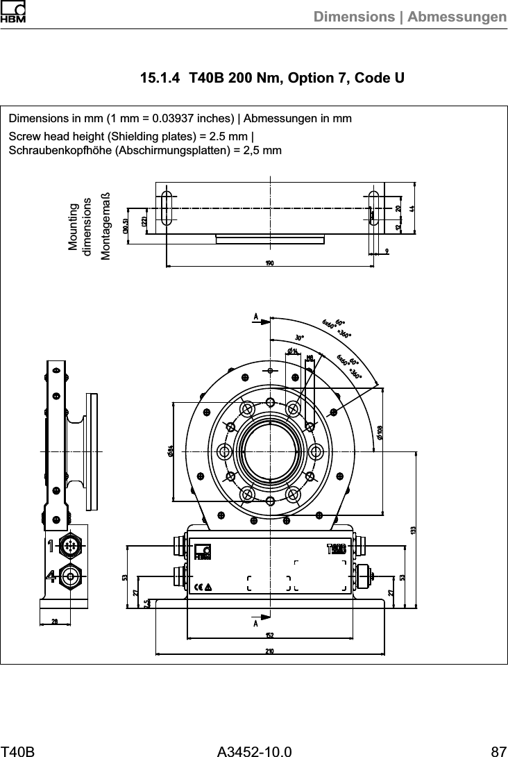 Dimensions | AbmessungenT40B A3452-10.0 8715.1.4 T40B 200 Nm, Option 7, Code UDimensions in mm (1 mm = 0.03937 inches) | Abmessungen in mmScrew head height (Shielding plates) = 2.5 mm | Schraubenkopfh&ouml;he (Abschirmungsplatten) = 2,5 mmMontagema&szlig;Mountingdimensions