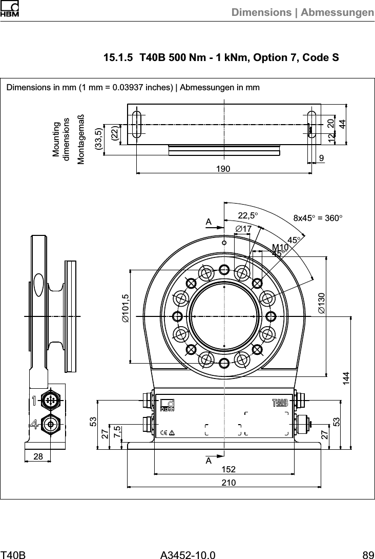 Dimensions | AbmessungenT40B A3452-10.0 8915.1.5 T40B 500Nm - 1kNm, Option 7, Code SAA(22)Montagema&szlig;(33,5)&empty;101,5190920442821015227532753144&empty;13022,5&deg;45&deg;8x45&deg; = 360&deg;45&deg;&empty;17M107,512MountingdimensionsDimensions in mm (1 mm = 0.03937 inches) | Abmessungen in mm
