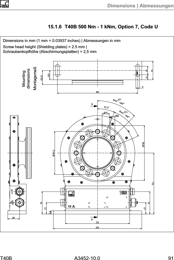 Dimensions | AbmessungenT40B A3452-10.0 9115.1.6 T40B 500 Nm - 1 kNm, Option 7, Code UDimensions in mm (1 mm = 0.03937 inches) | Abmessungen in mmScrew head height (Shielding plates) = 2.5 mm |Schraubenkopfh&ouml;he (Abschirmungsplatten) = 2,5 mmMontagema&szlig;Mountingdimensions