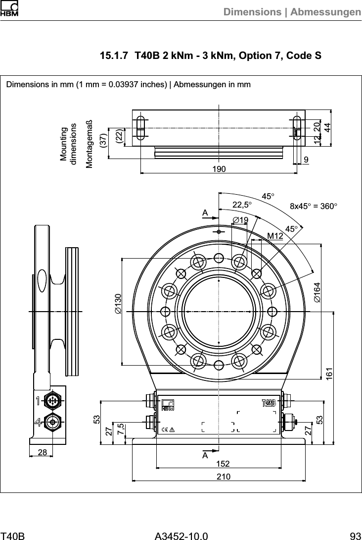 Dimensions | AbmessungenT40B A3452-10.0 9315.1.7 T40B 2kNm - 3kNm, Option 7, Code SAA(22)Montagema&szlig;(37)&empty;130190920442821015227532753161&empty;16422,5&deg;45&deg;8x45&deg; = 360&deg;45&deg;&empty;19M127,5MountingdimensionsDimensions in mm (1 mm = 0.03937 inches) | Abmessungen in mm12