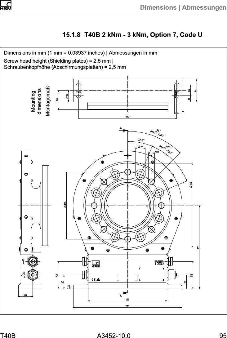 Dimensions | AbmessungenT40B A3452-10.0 9515.1.8 T40B 2 kNm - 3 kNm, Option 7, Code UDimensions in mm (1 mm = 0.03937 inches) | Abmessungen in mmScrew head height (Shielding plates) = 2.5 mm |Schraubenkopfh&ouml;he (Abschirmungsplatten) = 2,5 mmMontagema&szlig;Mountingdimensions