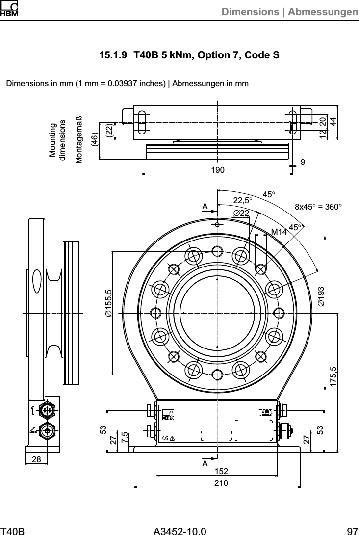 Dimensions | AbmessungenT40B A3452-10.0 9715.1.9 T40B 5kNm, Option 7, Code SAA(22)Montagema&szlig;(46)&empty;155,5190 912 20442821015227532753175,5&empty;19322,5&deg;45&deg;8x45&deg; = 360&deg;45&deg;&empty;22M147,5MountingdimensionsDimensions in mm (1 mm = 0.03937 inches) | Abmessungen in mm