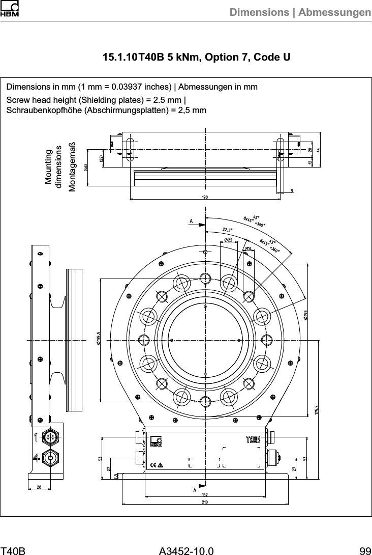 Dimensions | AbmessungenT40B A3452-10.0 9915.1.10T40B 5 kNm, Option 7, Code UDimensions in mm (1 mm = 0.03937 inches) | Abmessungen in mmScrew head height (Shielding plates) = 2.5 mm |Schraubenkopfh&ouml;he (Abschirmungsplatten) = 2,5 mmMontagema&szlig;Mountingdimensions