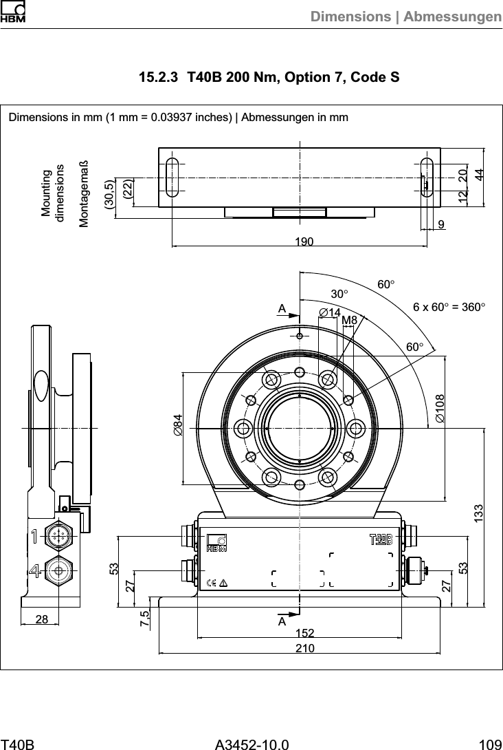 Dimensions | AbmessungenT40B A3452-10.0 10915.2.3 T40B 200Nm, Option 7, Code SAA(22)(30,5)&empty;8412 204491902821015227532753133&empty;10830&deg;60&deg;6 x 60&deg; = 360&deg;60&deg;&empty;14M87,5MountingdimensionsDimensions in mm (1 mm = 0.03937 inches) | Abmessungen in mmMontagema&szlig;