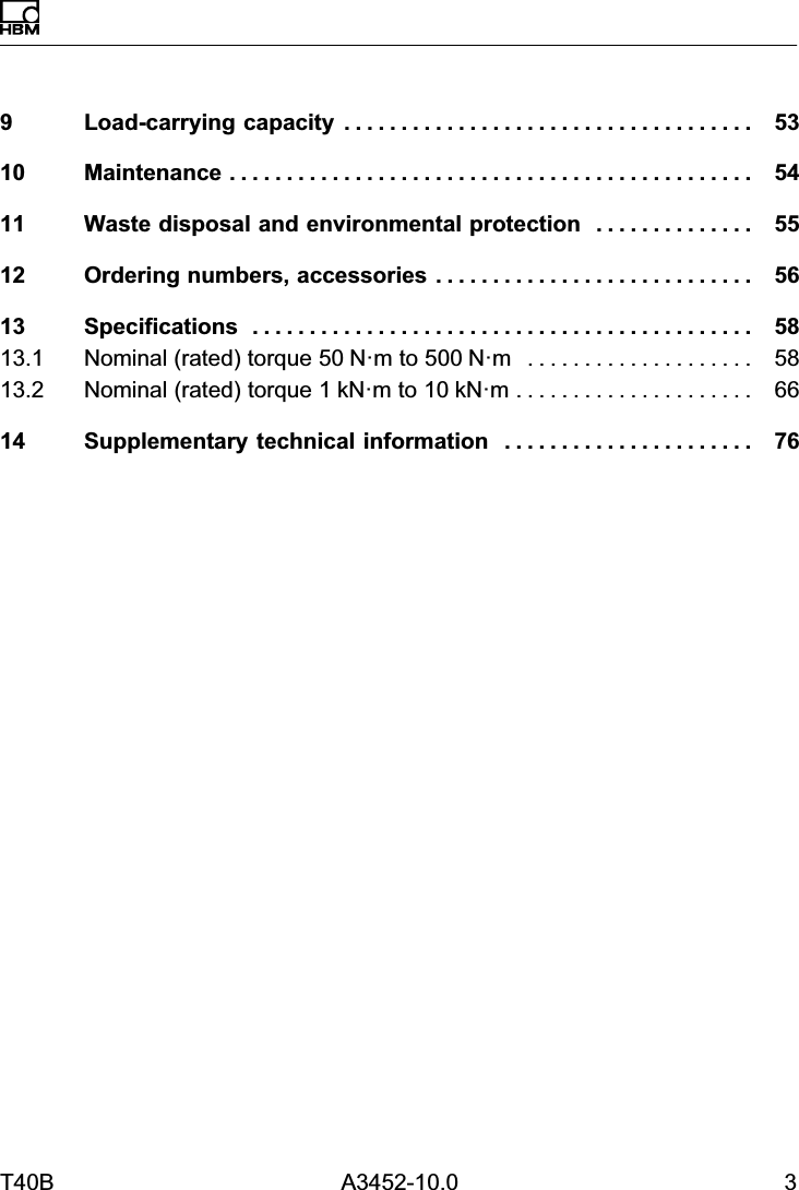T40B A3452-10.0 39 Load‐carrying capacity 53....................................10 Maintenance 54..............................................11 Waste disposal and environmental protection 55..............12 Ordering numbers, accessories 56............................13 Specifications 58............................................13.1 Nominal (rated) torque 50N&middot;m to 500N&middot;m 58....................13.2 Nominal (rated) torque 1kN&middot;m to 10kN&middot;m 66.....................14 Supplementary technical information 76......................