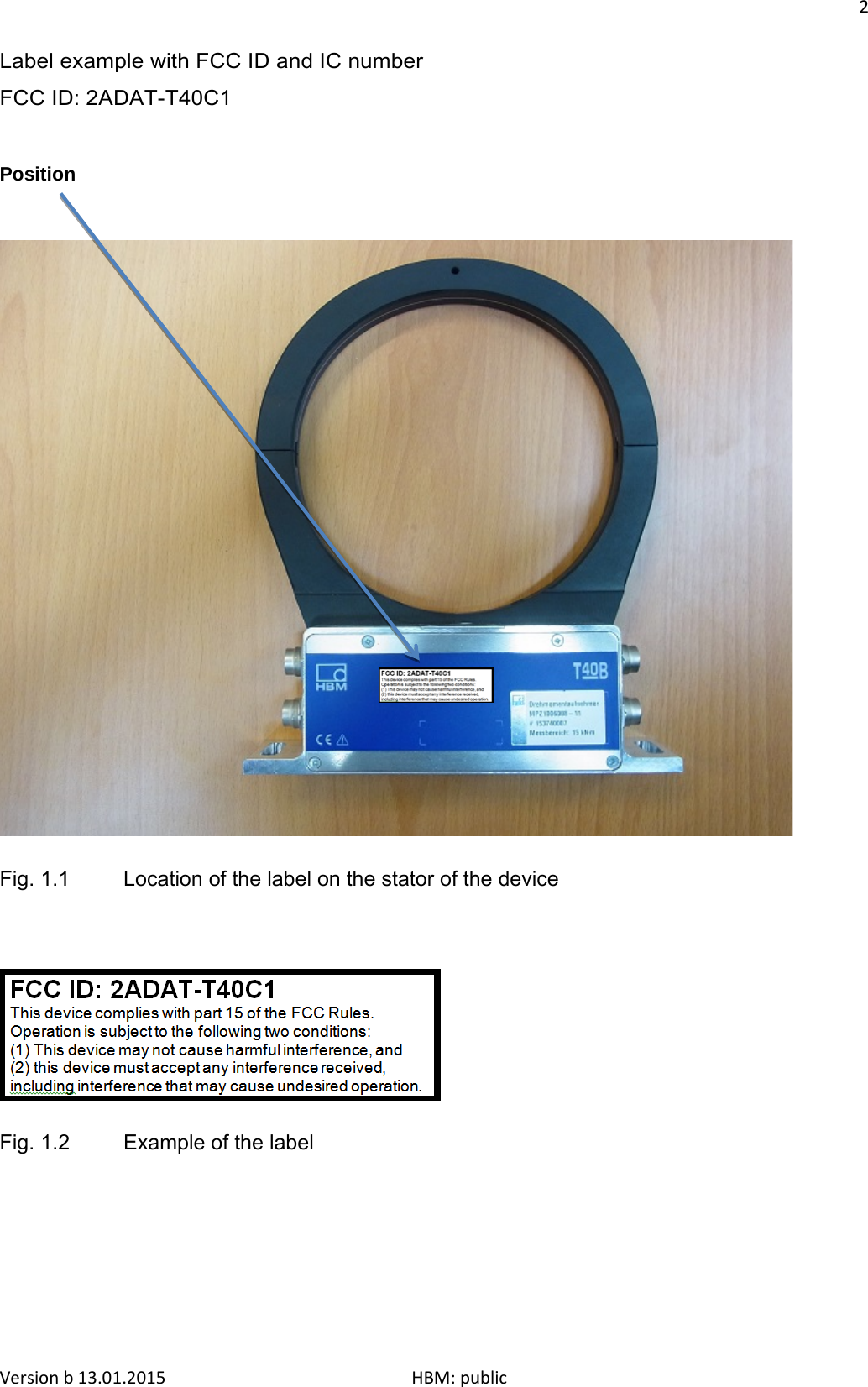 2  Label example with FCC ID and IC number FCC ID: 2ADAT-T40C1    Position                                     Fig. 1.1 Location of the label on the stator of the device     Fig. 1.2 Example of the labelVersion b 13.01.2015                              HBM: public 