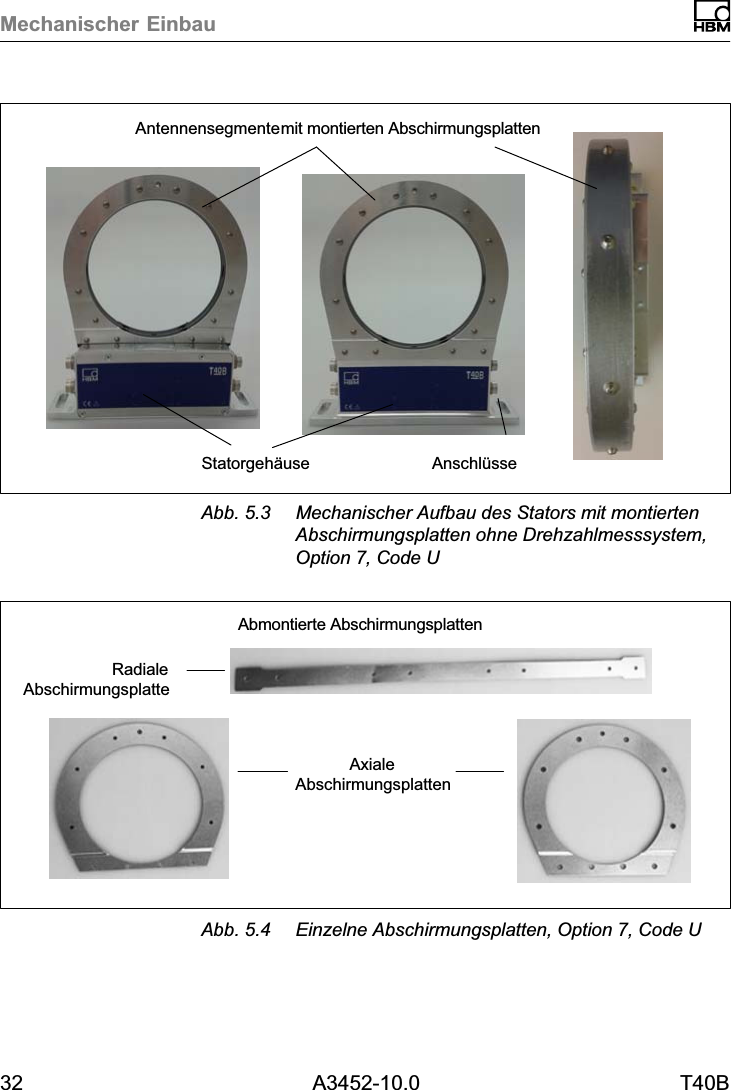 Mechanischer Einbau32 A3452-10.0 T40BStatorgehäuseAntennensegmente mit montierten AbschirmungsplattenAnschlüsseAbb. 5.3 Mechanischer Aufbau des Stators mit montiertenAbschirmungsplatten ohne Drehzahlmesssystem,Option 7, Code UAbmontierte AbschirmungsplattenAxialeAbschirmungsplattenRadialeAbschirmungsplatteAbb. 5.4 Einzelne Abschirmungsplatten, Option 7, Code U