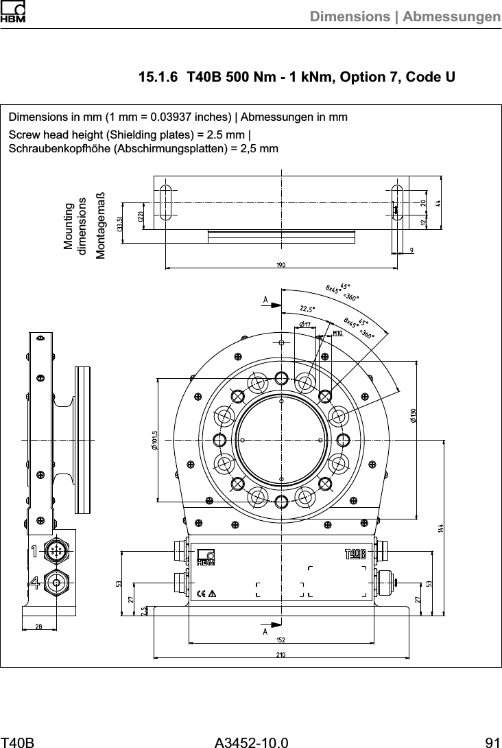 Dimensions | AbmessungenT40B A3452-10.0 9115.1.6 T40B 500 Nm - 1 kNm, Option 7, Code UDimensions in mm (1 mm = 0.03937 inches) | Abmessungen in mmScrew head height (Shielding plates) = 2.5 mm |Schraubenkopfhöhe (Abschirmungsplatten) = 2,5 mmMontagemaßMountingdimensions