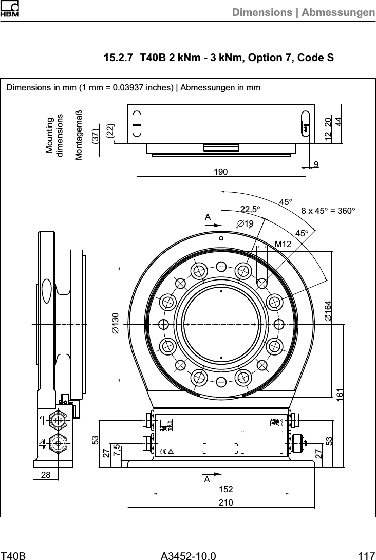 Dimensions | AbmessungenT40B A3452-10.0 11715.2.7 T40B 2kNm - 3kNm, Option 7, Code S(22)(37)190 912 2044Montagemaß28∅13021015227532753161∅164∅19M1222,5°45°8 x 45° = 360°45°7,5AAMountingdimensionsDimensions in mm (1 mm = 0.03937 inches) | Abmessungen in mm