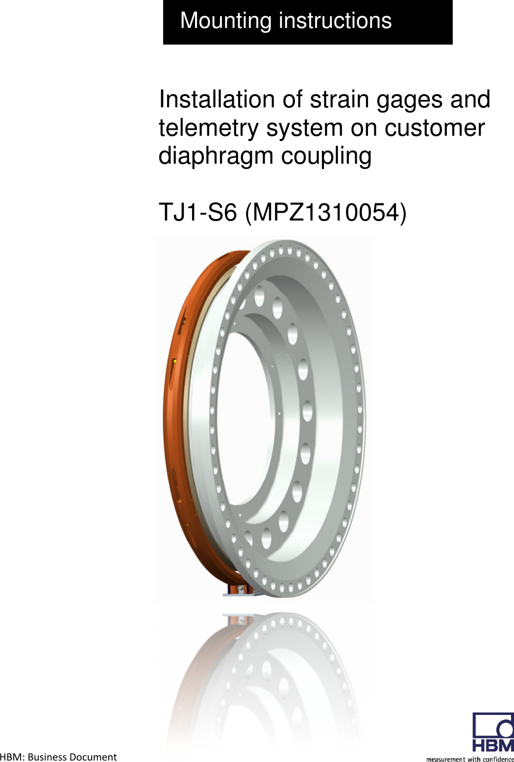 HBM: Business Document        Mounting instructions Installation of strain gages and telemetry system on customer diaphragm coupling   TJ1-S6 (MPZ1310054)                                      