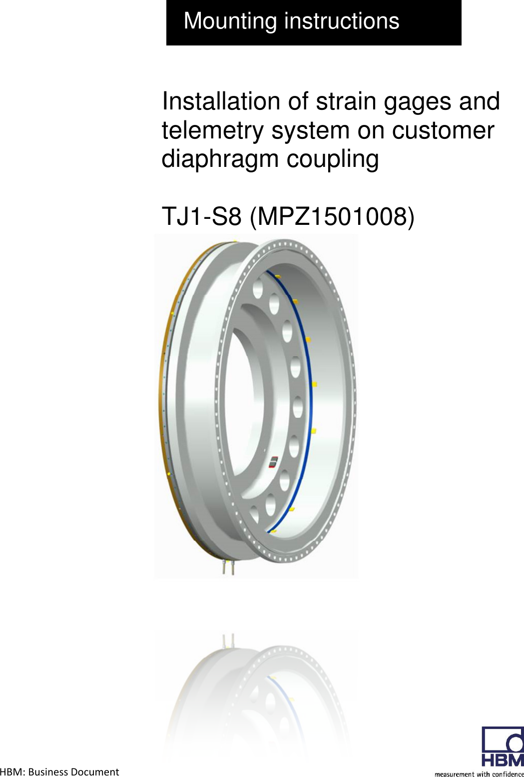 HBM: Business Document        Mounting instructions Installation of strain gages and telemetry system on customer diaphragm coupling   TJ1-S8 (MPZ1501008)                                      