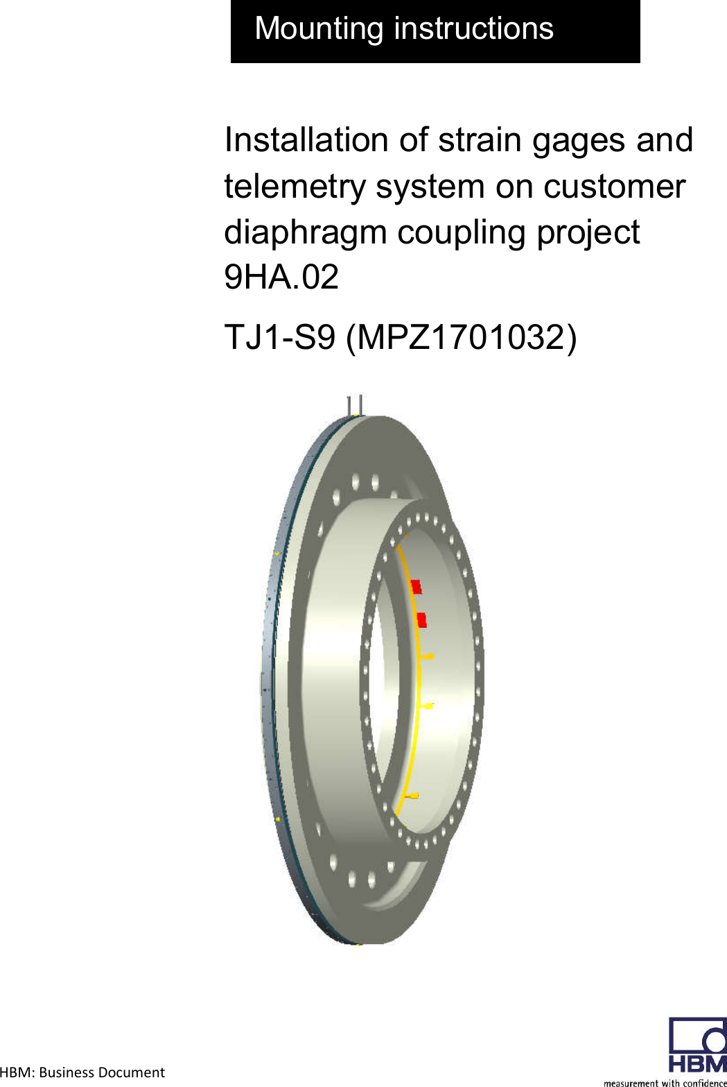 HBM: Business Document            Mounting instructions Installation of strain gages and telemetry system on customer diaphragm coupling project 9HA.02 TJ1-S9 (MPZ1701032)                                    