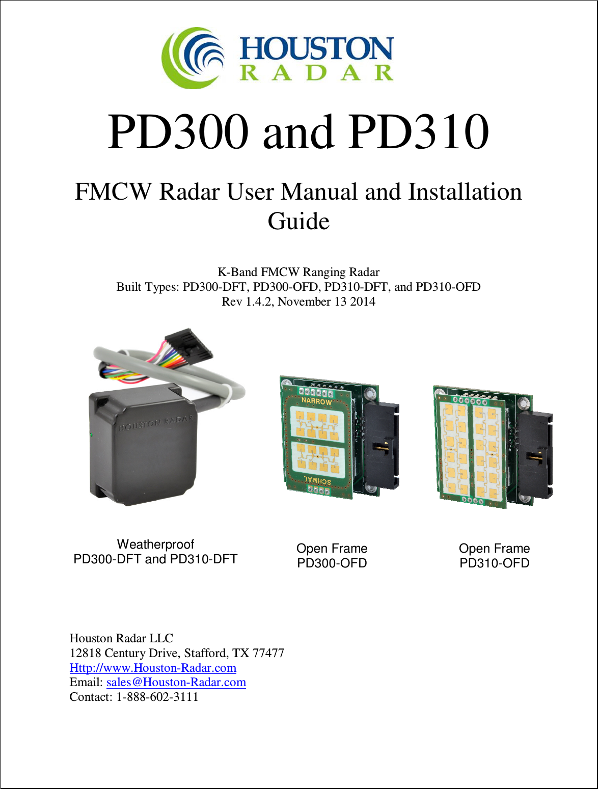    PD300 and PD310  FMCW Radar User Manual and Installation Guide  K-Band FMCW Ranging Radar Built Types: PD300-DFT, PD300-OFD, PD310-DFT, and PD310-OFD Rev 1.4.2, November 13 2014                       Houston Radar LLC 12818 Century Drive, Stafford, TX 77477 Http://www.Houston-Radar.com Email: sales@Houston-Radar.com Contact: 1-888-602-3111  Weatherproof PD300-DFT and PD310-DFT  Open Frame  PD300-OFD Open Frame  PD310-OFD 