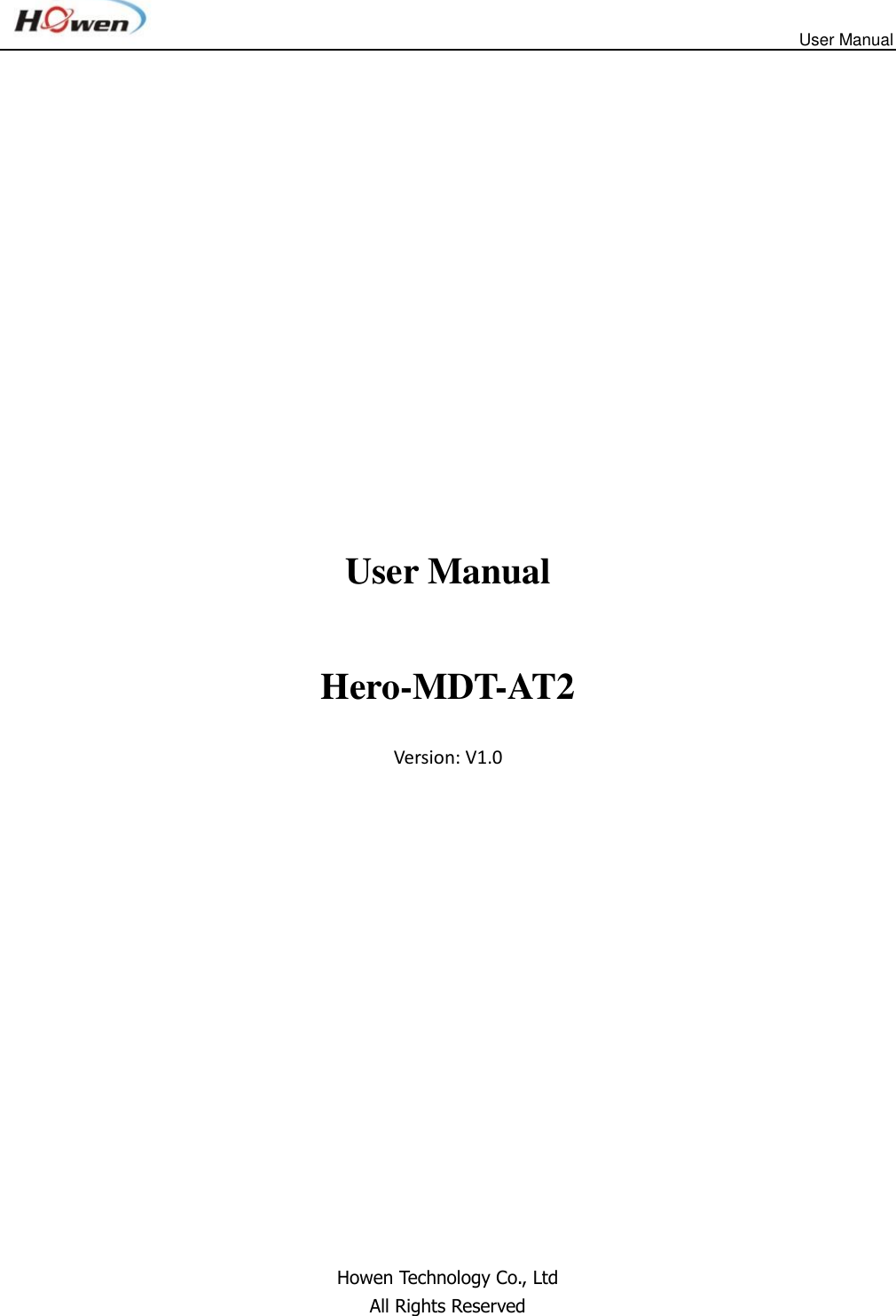                         User Manual            User Manual  Hero-MDT-AT2  Version: V1.0                  Howen Technology Co., Ltd All Rights Reserved 