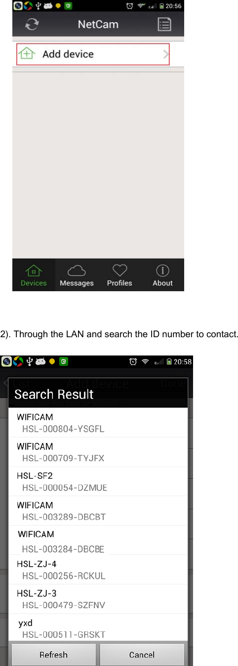           2). Through the LAN and search the ID number to contact.   