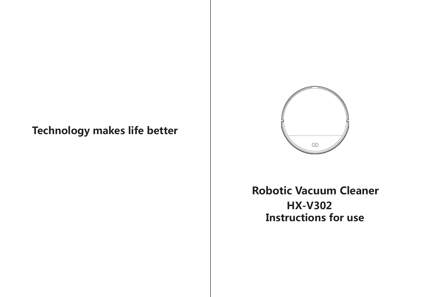        HX-V302Instructions for useTechnology makes life betterRobotic Vacuum Cleaner