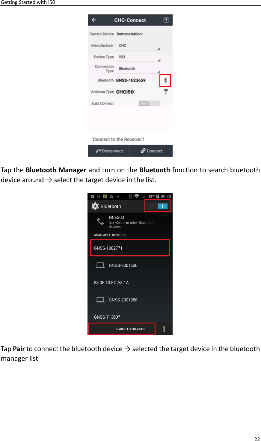 Getting Started with i50 22   Tap the Bluetooth Manager and turn on the Bluetooth function to search bluetooth device around → select the target device in the list.  Tap Pair to connect the bluetooth device → selected the target device in the bluetooth manager list 