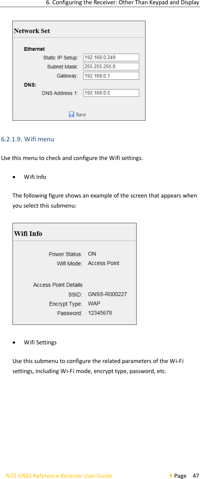 6.ConfiguringtheReceiver:OtherThanKeypadandDisplayN72GNSSReferenceReceiverUserGuidePage476.2.1.9. WifimenuUsethismenutocheckandconfiguretheWifisettings. WifiInfoThefollowingfigureshowsanexampleofthescreenthatappearswhenyouselectthissubmenu: WifiSettingsUsethissubmenutoconfiguretherelatedparametersoftheWi‐Fisettings,includingWi‐Fimode,encrypttype,password,etc.