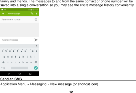   12  family and friends. The messages to and from the same contact or phone number will be saved into a single conversation so you may see the entire message history conveniently.  Send an SMS                                                                                               Application Menu &raquo; Messaging &raquo; New message (or shortcut icon)   
