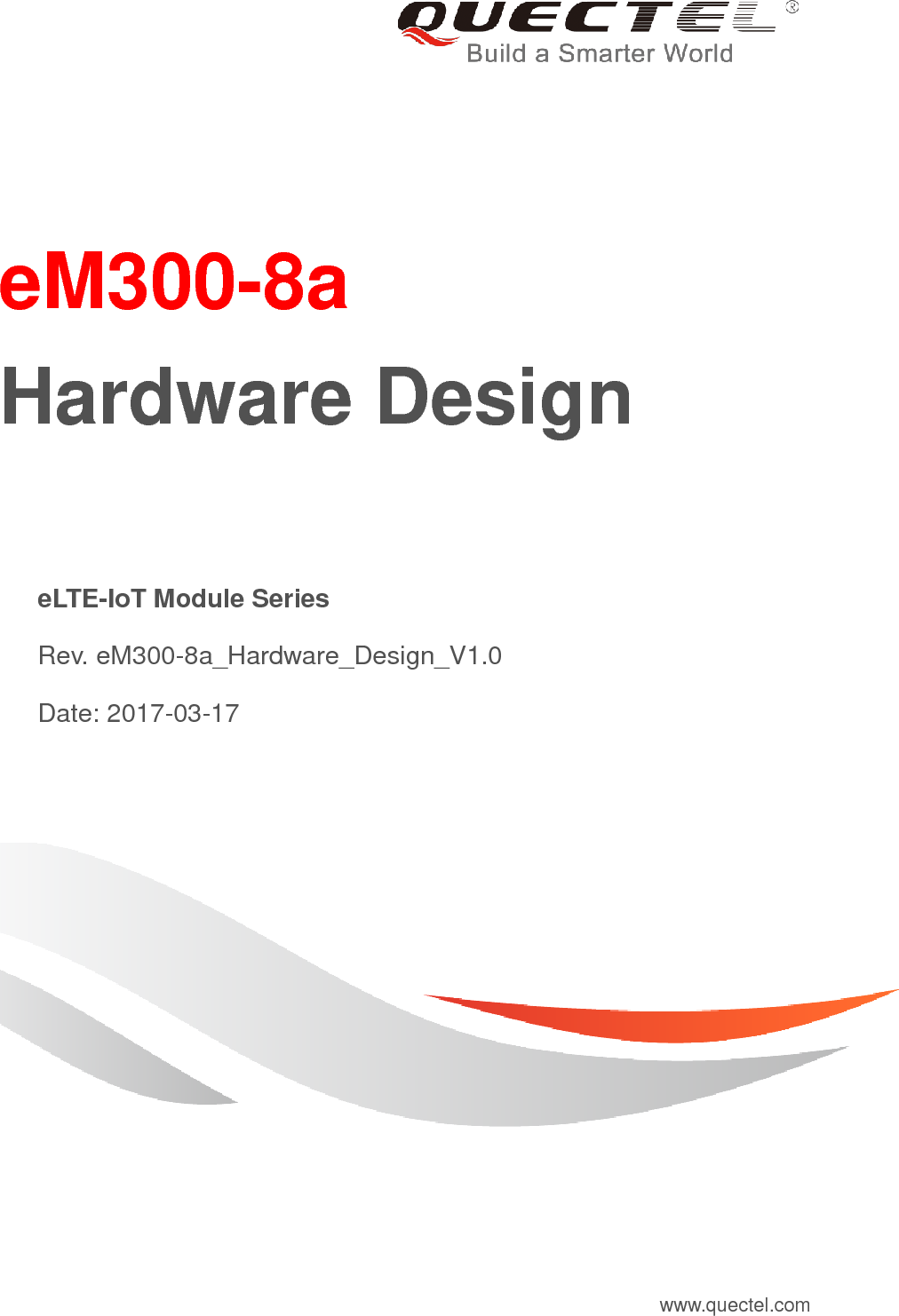     eM300-8a   Hardware Design   eLTE-IoT Module Series   Rev. eM300-8a_Hardware_Design_V1.0   Date: 2017-03-17 www.quectel.com 