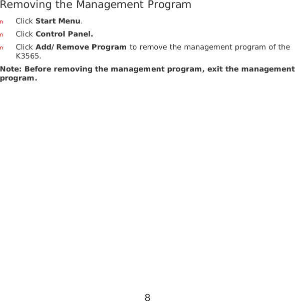 8 Removing the Management Program n Click Start Menu. n Click Control Panel. n Click Add/Remove Program to remove the management program of the K3565. Note: Before removing the management program, exit the management program. 