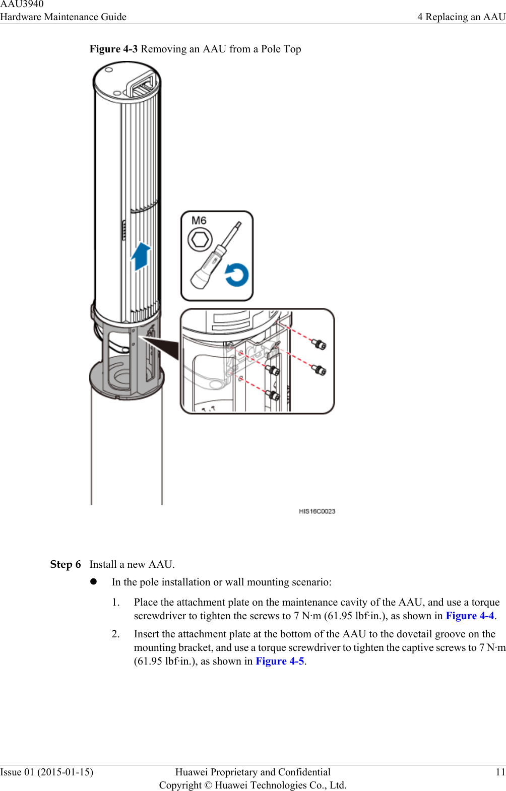 Figure 4-3 Removing an AAU from a Pole Top Step 6 Install a new AAU.lIn the pole installation or wall mounting scenario:1. Place the attachment plate on the maintenance cavity of the AAU, and use a torquescrewdriver to tighten the screws to 7 N·m (61.95 lbf·in.), as shown in Figure 4-4.2. Insert the attachment plate at the bottom of the AAU to the dovetail groove on themounting bracket, and use a torque screwdriver to tighten the captive screws to 7 N·m(61.95 lbf·in.), as shown in Figure 4-5.AAU3940Hardware Maintenance Guide 4 Replacing an AAUIssue 01 (2015-01-15) Huawei Proprietary and ConfidentialCopyright © Huawei Technologies Co., Ltd.11