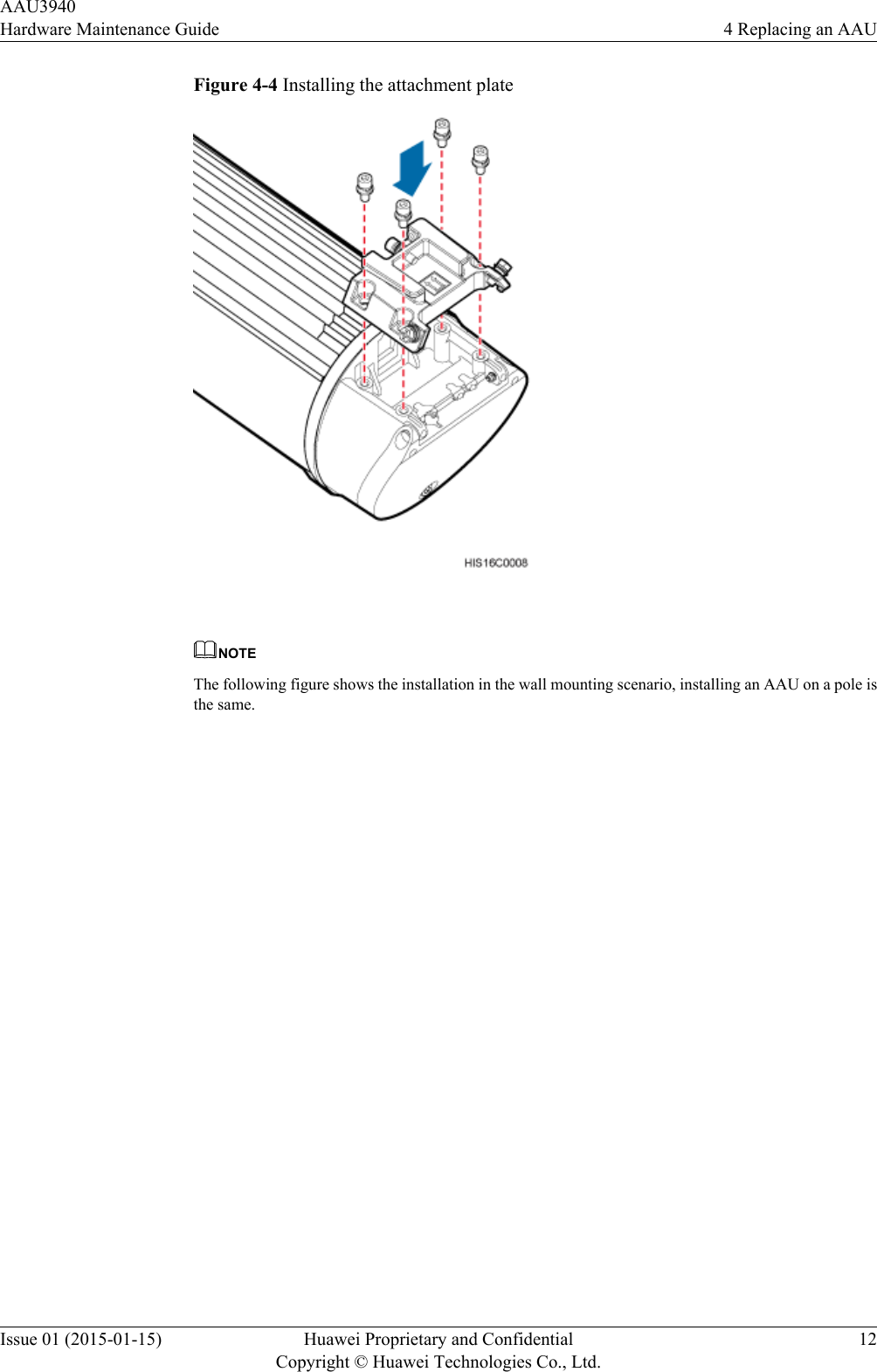 Figure 4-4 Installing the attachment plate NOTEThe following figure shows the installation in the wall mounting scenario, installing an AAU on a pole isthe same.AAU3940Hardware Maintenance Guide 4 Replacing an AAUIssue 01 (2015-01-15) Huawei Proprietary and ConfidentialCopyright © Huawei Technologies Co., Ltd.12