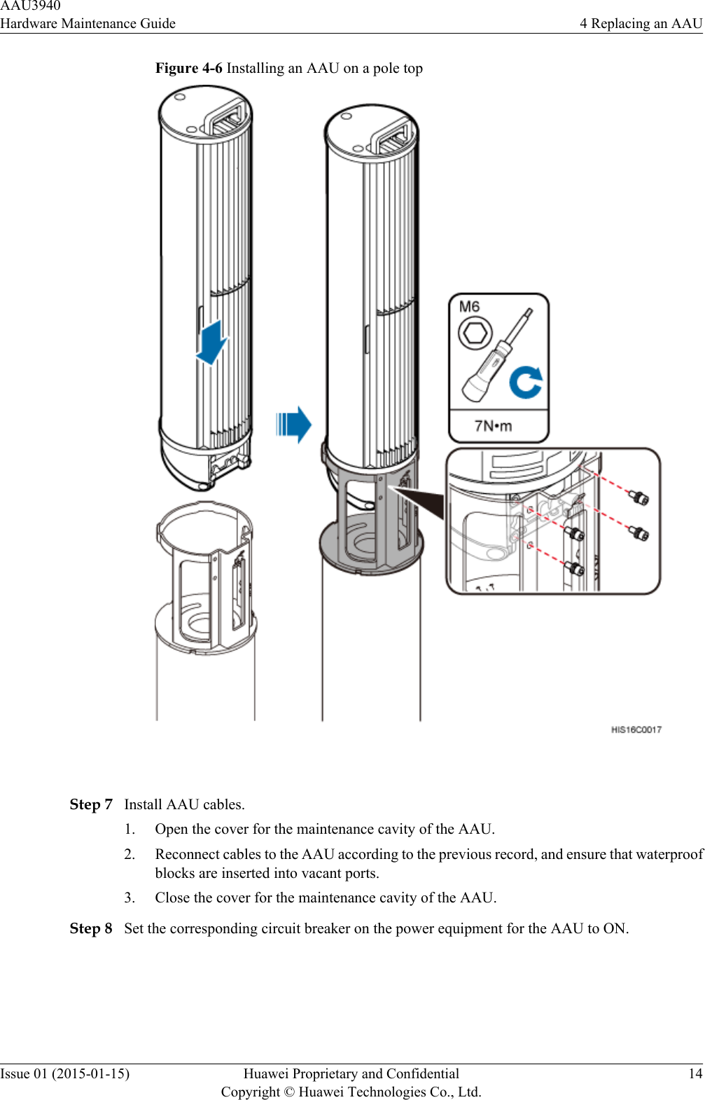 Figure 4-6 Installing an AAU on a pole top Step 7 Install AAU cables.1. Open the cover for the maintenance cavity of the AAU.2. Reconnect cables to the AAU according to the previous record, and ensure that waterproofblocks are inserted into vacant ports.3. Close the cover for the maintenance cavity of the AAU.Step 8 Set the corresponding circuit breaker on the power equipment for the AAU to ON.AAU3940Hardware Maintenance Guide 4 Replacing an AAUIssue 01 (2015-01-15) Huawei Proprietary and ConfidentialCopyright © Huawei Technologies Co., Ltd.14