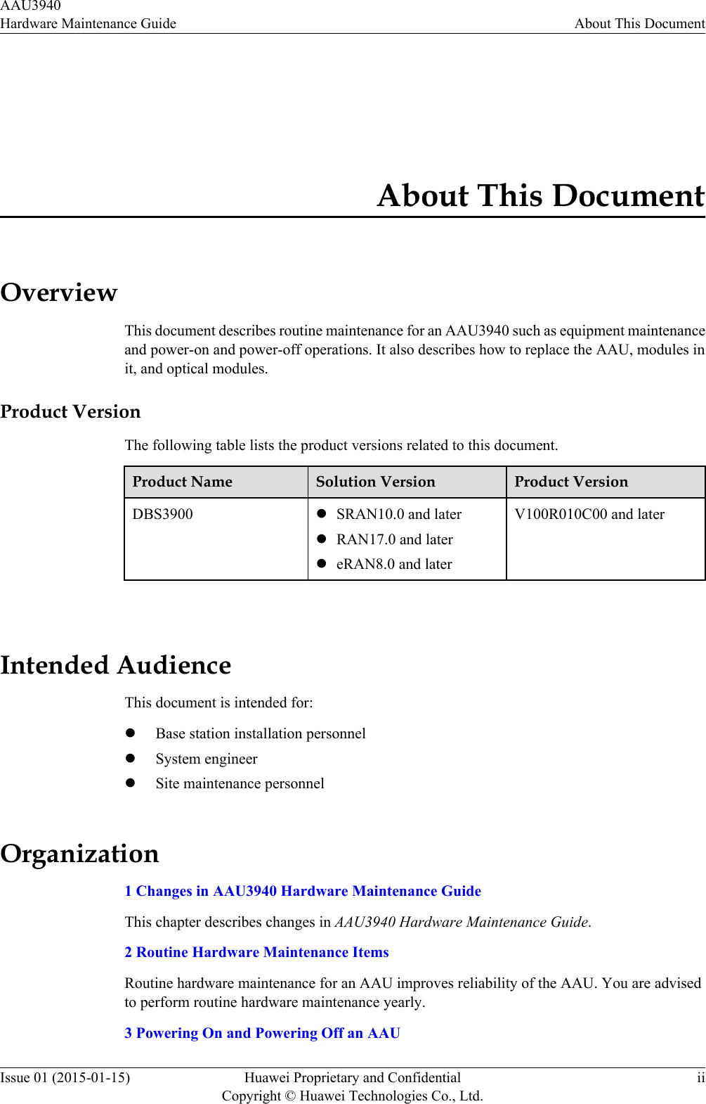 About This DocumentOverviewThis document describes routine maintenance for an AAU3940 such as equipment maintenanceand power-on and power-off operations. It also describes how to replace the AAU, modules init, and optical modules.Product VersionThe following table lists the product versions related to this document.Product Name Solution Version Product VersionDBS3900 lSRAN10.0 and laterlRAN17.0 and laterleRAN8.0 and laterV100R010C00 and later Intended AudienceThis document is intended for:lBase station installation personnellSystem engineerlSite maintenance personnelOrganization1 Changes in AAU3940 Hardware Maintenance GuideThis chapter describes changes in AAU3940 Hardware Maintenance Guide.2 Routine Hardware Maintenance ItemsRoutine hardware maintenance for an AAU improves reliability of the AAU. You are advisedto perform routine hardware maintenance yearly.3 Powering On and Powering Off an AAUAAU3940Hardware Maintenance Guide About This DocumentIssue 01 (2015-01-15) Huawei Proprietary and ConfidentialCopyright © Huawei Technologies Co., Ltd.ii
