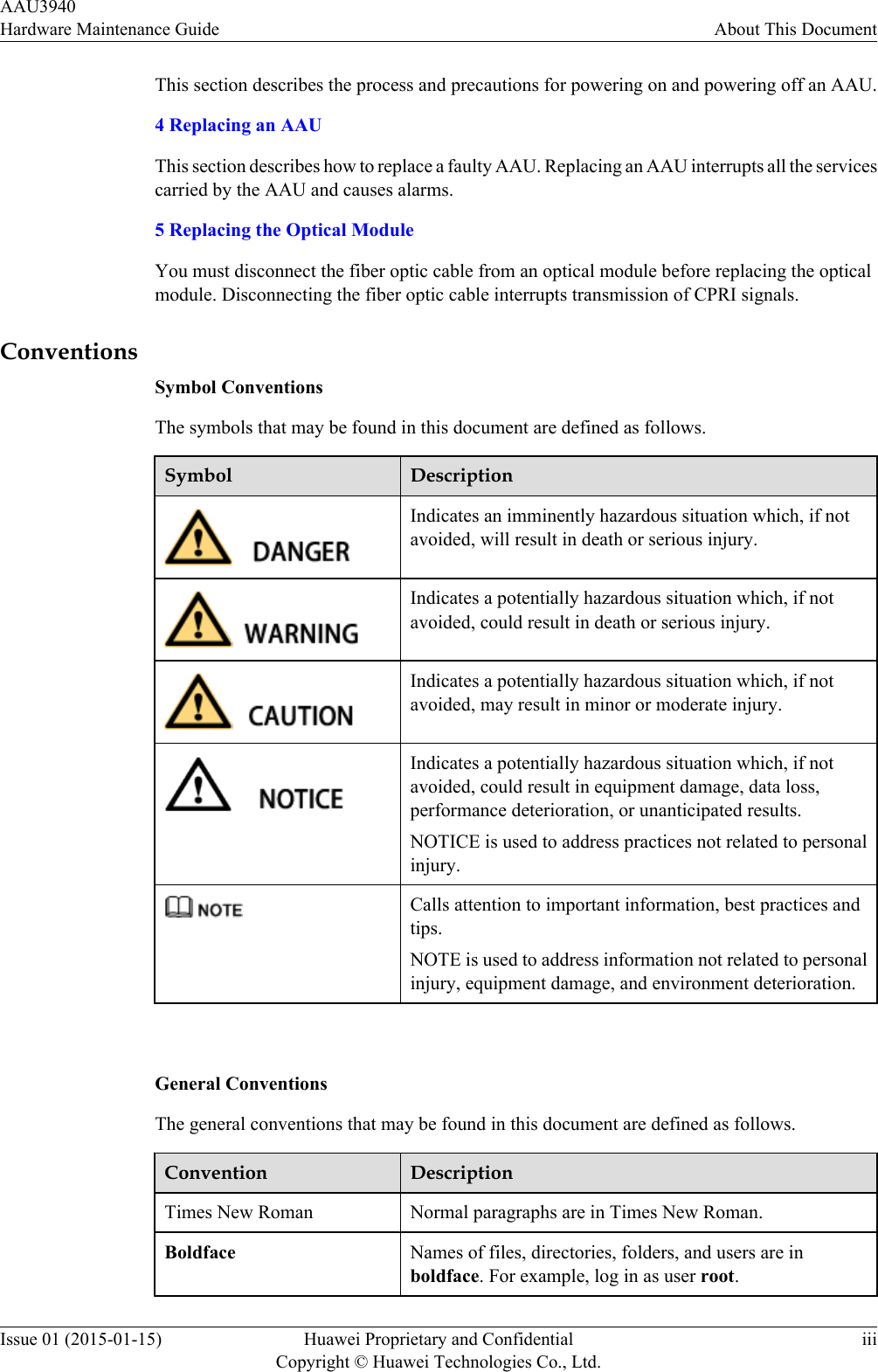 This section describes the process and precautions for powering on and powering off an AAU.4 Replacing an AAUThis section describes how to replace a faulty AAU. Replacing an AAU interrupts all the servicescarried by the AAU and causes alarms.5 Replacing the Optical ModuleYou must disconnect the fiber optic cable from an optical module before replacing the opticalmodule. Disconnecting the fiber optic cable interrupts transmission of CPRI signals.ConventionsSymbol ConventionsThe symbols that may be found in this document are defined as follows.Symbol DescriptionIndicates an imminently hazardous situation which, if notavoided, will result in death or serious injury.Indicates a potentially hazardous situation which, if notavoided, could result in death or serious injury.Indicates a potentially hazardous situation which, if notavoided, may result in minor or moderate injury.Indicates a potentially hazardous situation which, if notavoided, could result in equipment damage, data loss,performance deterioration, or unanticipated results.NOTICE is used to address practices not related to personalinjury.Calls attention to important information, best practices andtips.NOTE is used to address information not related to personalinjury, equipment damage, and environment deterioration. General ConventionsThe general conventions that may be found in this document are defined as follows.Convention DescriptionTimes New Roman Normal paragraphs are in Times New Roman.Boldface Names of files, directories, folders, and users are inboldface. For example, log in as user root.AAU3940Hardware Maintenance Guide About This DocumentIssue 01 (2015-01-15) Huawei Proprietary and ConfidentialCopyright © Huawei Technologies Co., Ltd.iii