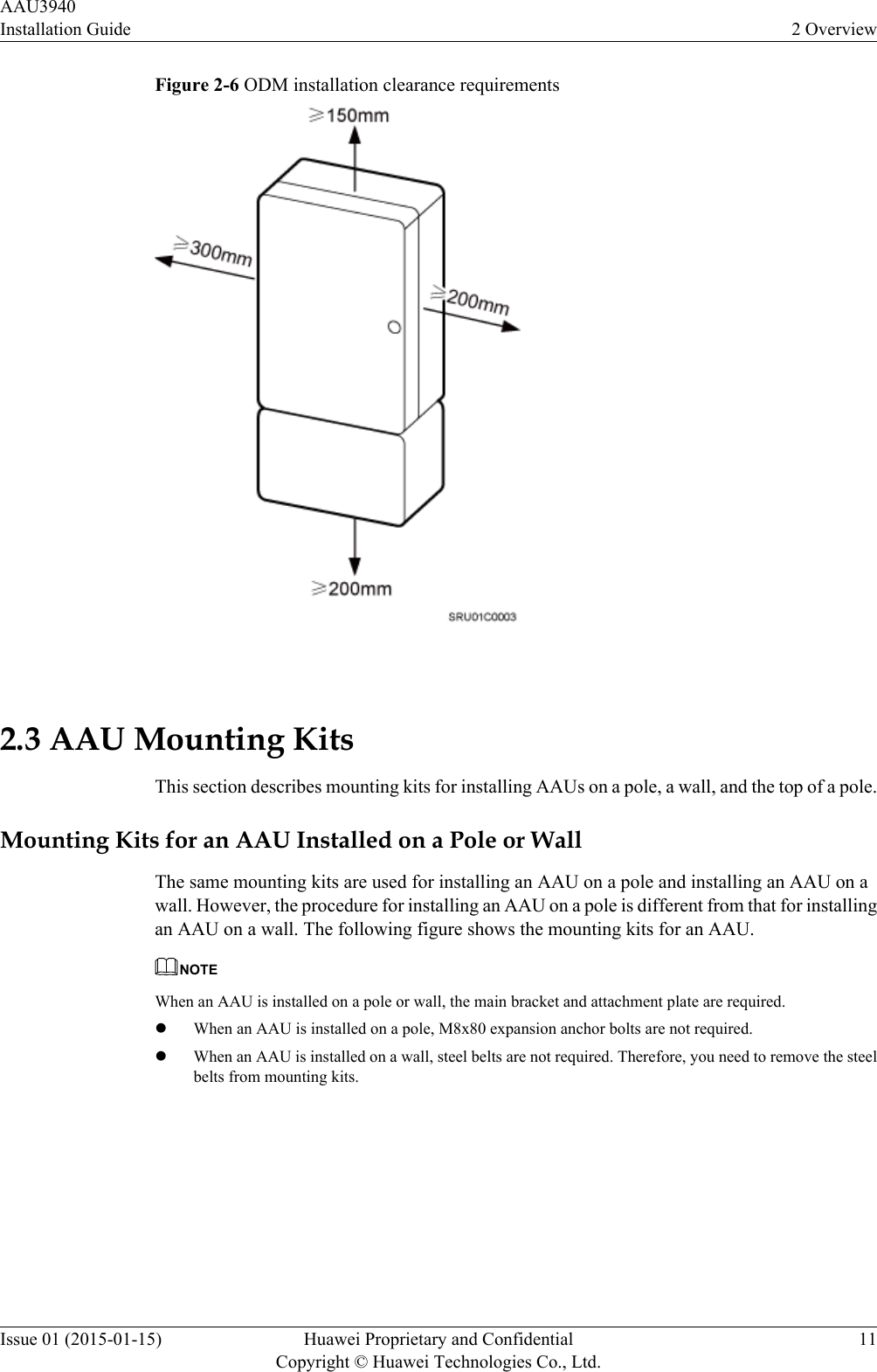 Figure 2-6 ODM installation clearance requirements 2.3 AAU Mounting KitsThis section describes mounting kits for installing AAUs on a pole, a wall, and the top of a pole.Mounting Kits for an AAU Installed on a Pole or WallThe same mounting kits are used for installing an AAU on a pole and installing an AAU on awall. However, the procedure for installing an AAU on a pole is different from that for installingan AAU on a wall. The following figure shows the mounting kits for an AAU.NOTEWhen an AAU is installed on a pole or wall, the main bracket and attachment plate are required.lWhen an AAU is installed on a pole, M8x80 expansion anchor bolts are not required.lWhen an AAU is installed on a wall, steel belts are not required. Therefore, you need to remove the steelbelts from mounting kits.AAU3940Installation Guide 2 OverviewIssue 01 (2015-01-15) Huawei Proprietary and ConfidentialCopyright © Huawei Technologies Co., Ltd.11