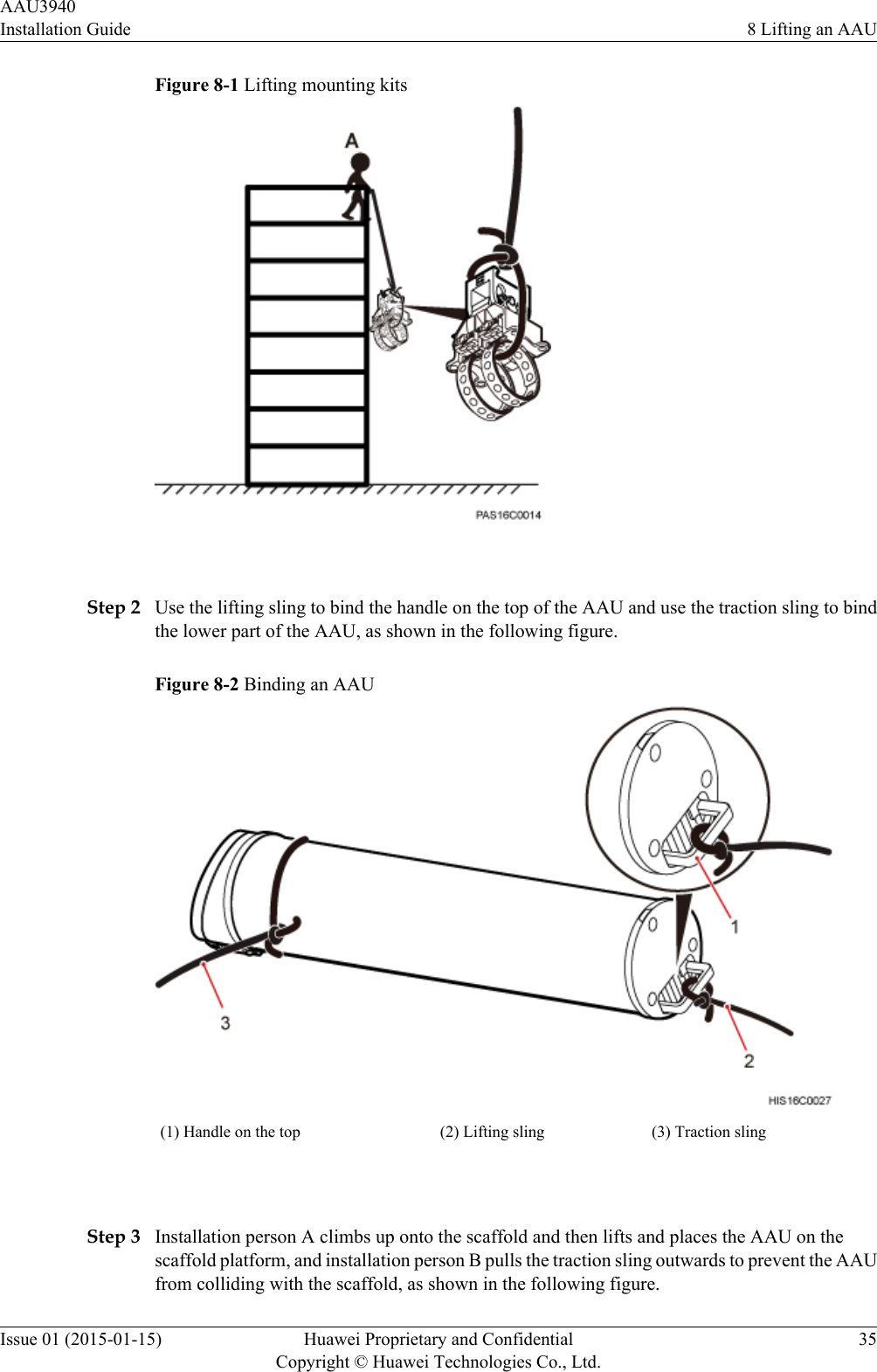 Figure 8-1 Lifting mounting kits Step 2 Use the lifting sling to bind the handle on the top of the AAU and use the traction sling to bindthe lower part of the AAU, as shown in the following figure.Figure 8-2 Binding an AAU(1) Handle on the top (2) Lifting sling (3) Traction sling Step 3 Installation person A climbs up onto the scaffold and then lifts and places the AAU on thescaffold platform, and installation person B pulls the traction sling outwards to prevent the AAUfrom colliding with the scaffold, as shown in the following figure.AAU3940Installation Guide 8 Lifting an AAUIssue 01 (2015-01-15) Huawei Proprietary and ConfidentialCopyright © Huawei Technologies Co., Ltd.35