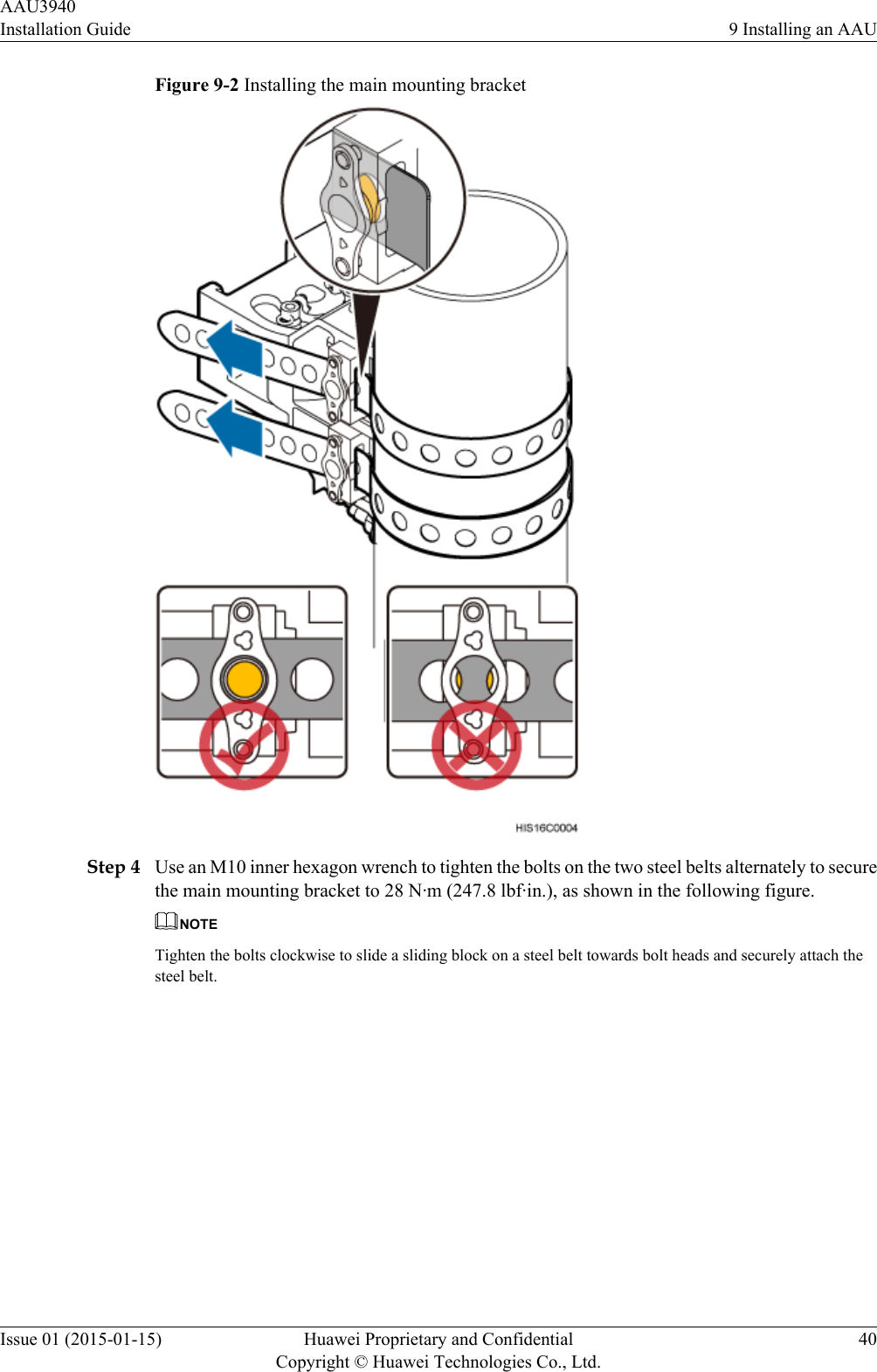 Figure 9-2 Installing the main mounting bracketStep 4 Use an M10 inner hexagon wrench to tighten the bolts on the two steel belts alternately to securethe main mounting bracket to 28 N·m (247.8 lbf·in.), as shown in the following figure.NOTETighten the bolts clockwise to slide a sliding block on a steel belt towards bolt heads and securely attach thesteel belt.AAU3940Installation Guide 9 Installing an AAUIssue 01 (2015-01-15) Huawei Proprietary and ConfidentialCopyright © Huawei Technologies Co., Ltd.40