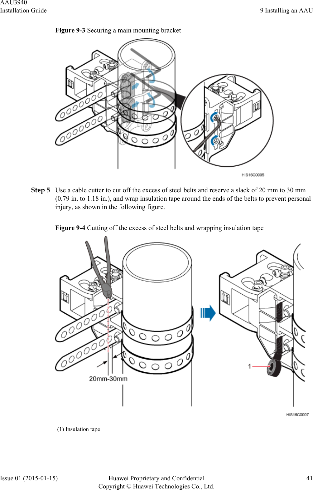Figure 9-3 Securing a main mounting bracketStep 5 Use a cable cutter to cut off the excess of steel belts and reserve a slack of 20 mm to 30 mm(0.79 in. to 1.18 in.), and wrap insulation tape around the ends of the belts to prevent personalinjury, as shown in the following figure.Figure 9-4 Cutting off the excess of steel belts and wrapping insulation tape(1) Insulation tape AAU3940Installation Guide 9 Installing an AAUIssue 01 (2015-01-15) Huawei Proprietary and ConfidentialCopyright © Huawei Technologies Co., Ltd.41