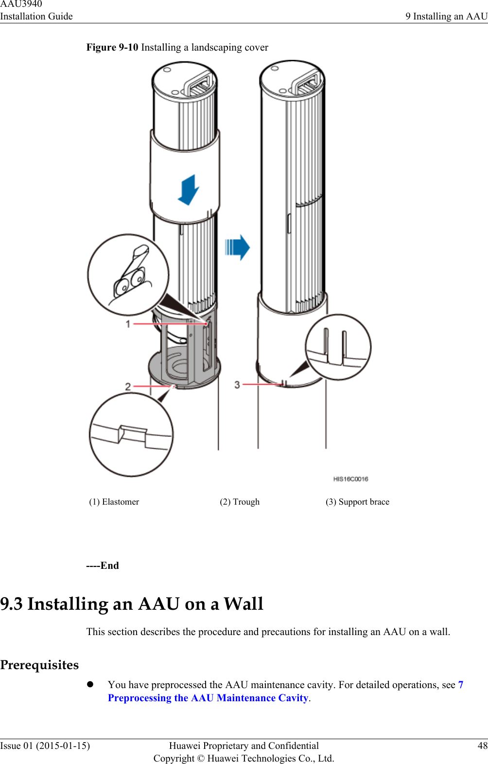 Figure 9-10 Installing a landscaping cover(1) Elastomer (2) Trough (3) Support brace ----End9.3 Installing an AAU on a WallThis section describes the procedure and precautions for installing an AAU on a wall.PrerequisiteslYou have preprocessed the AAU maintenance cavity. For detailed operations, see 7Preprocessing the AAU Maintenance Cavity.AAU3940Installation Guide 9 Installing an AAUIssue 01 (2015-01-15) Huawei Proprietary and ConfidentialCopyright © Huawei Technologies Co., Ltd.48