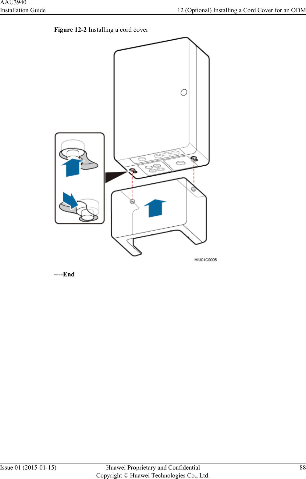 Figure 12-2 Installing a cord cover----EndAAU3940Installation Guide 12 (Optional) Installing a Cord Cover for an ODMIssue 01 (2015-01-15) Huawei Proprietary and ConfidentialCopyright © Huawei Technologies Co., Ltd.88